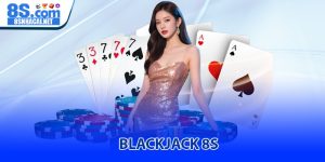 Blackjack 8S - Trải nghiệm game bài đỉnh cao chuẩn quốc tế
