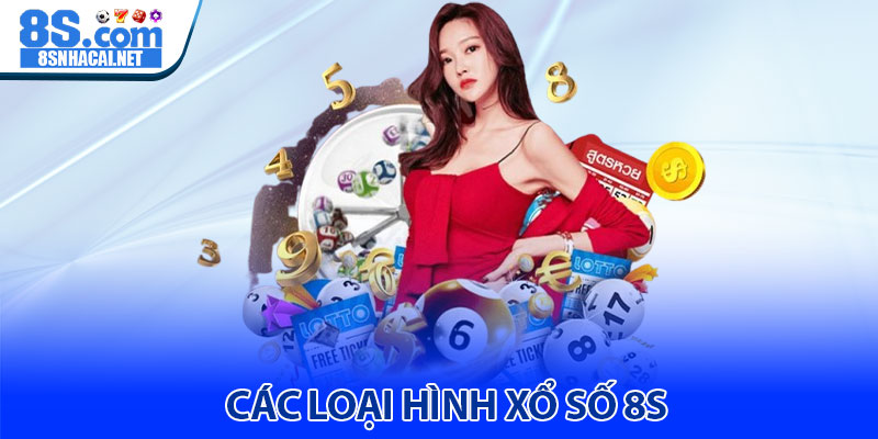 Các Loại Hình Xổ Số 8S