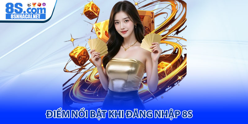 Điểm Nổi Bật Khi Đăng Nhập 8S