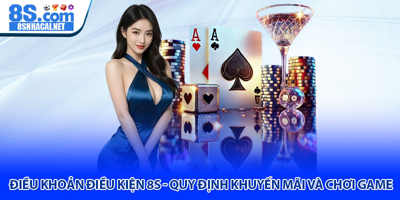 Điều Khoản Điều Kiện 8S - Quy Định Khuyến Mãi Và Chơi Game