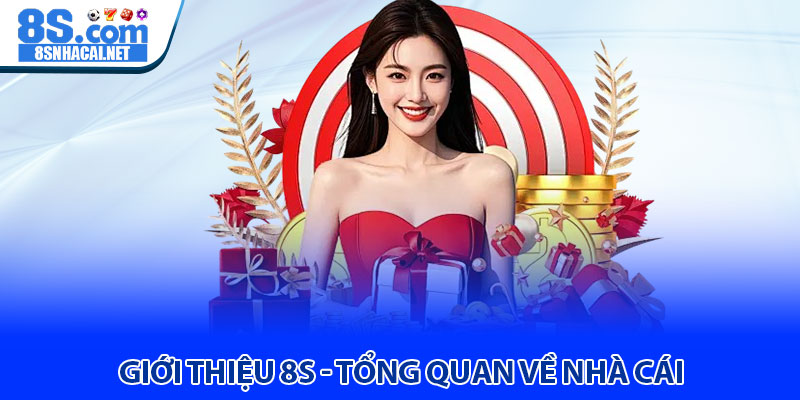 Giới Thiệu 8S - Tổng Quan Về Nhà Cái