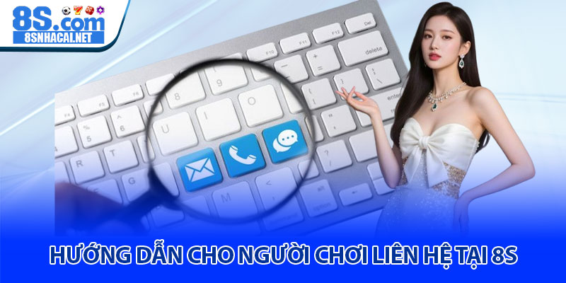 Hướng Dẫn Cho Người Chơi Liên Hệ Tại 8S 