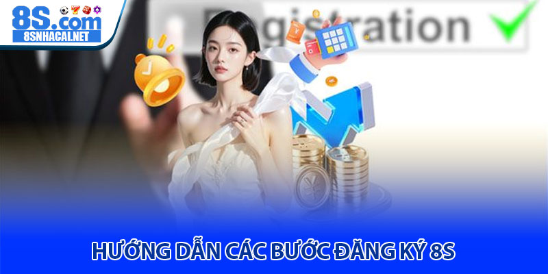 Hướng Dẫn Các Bước Đăng Ký 8S 