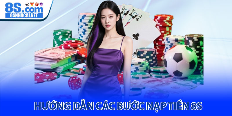 Hướng Dẫn Các Bước Nạp Tiền 8S 