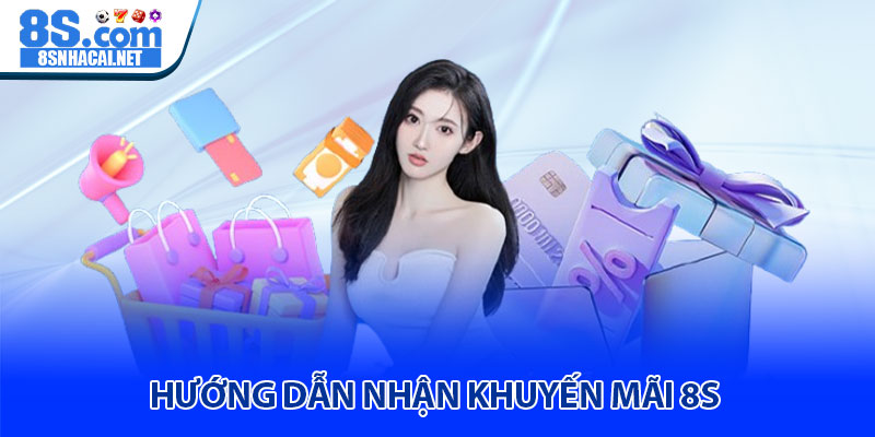 Hướng Dẫn Nhận Khuyến Mãi 8S 