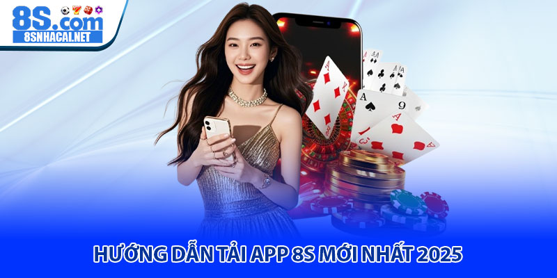 Hướng Dẫn Tải App 8S Mới Nhất 2025