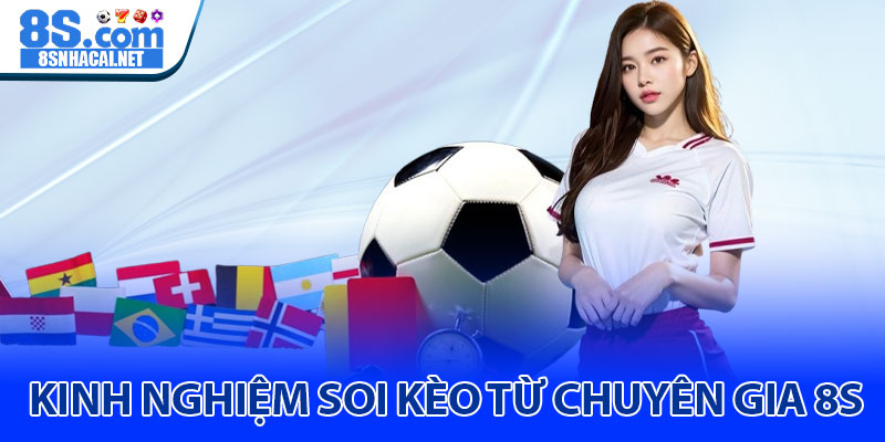 Kinh Nghiệm Soi Kèo Từ Chuyên Gia 8S