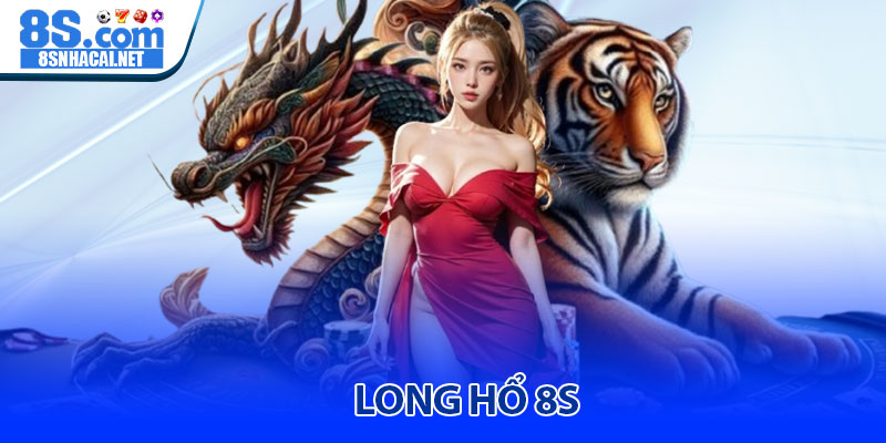 Long hổ 8S - Trải nghiệm game bài trực tuyến đỉnh cao 5 Long hổ 8S - Trải nghiệm game bài trực tuyến đỉnh cao