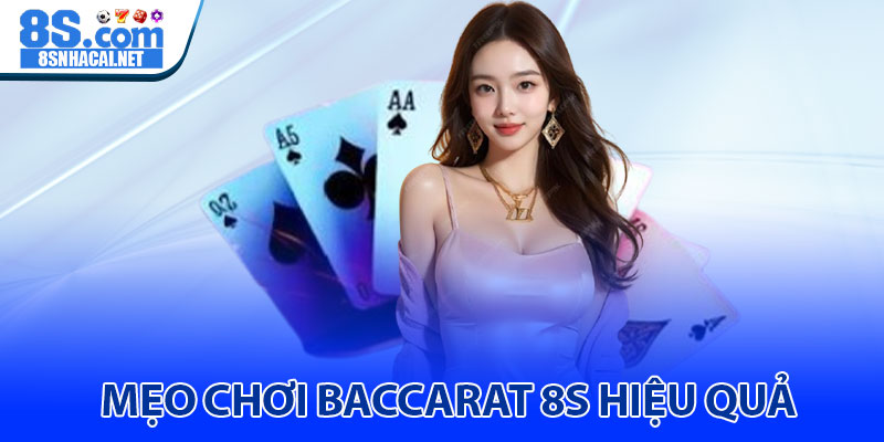 Mẹo Chơi Baccarat 8S Hiệu Quả  