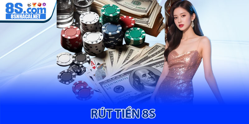 Rút Tiền 8S – Tiền về tài khoản ngân hàng chỉ trong 1 phút
