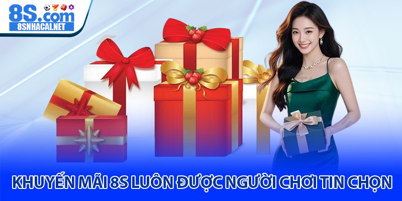 Khuyến Mãi 8S Luôn Được Người Chơi Tin Chọn