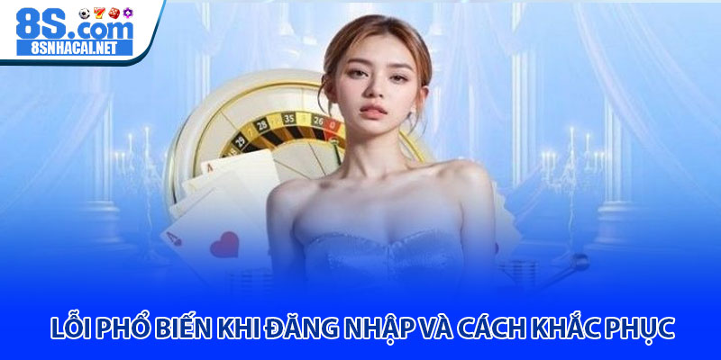 Lỗi Phổ Biến Khi Đăng Nhập Và Cách Khắc Phục