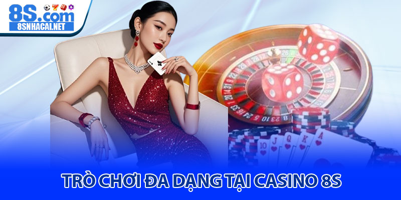 Casino 8S - Sòng bài trực tuyến đẳng cấp quốc tế 1 Trò Chơi Đa Dạng Tại Casino 8S